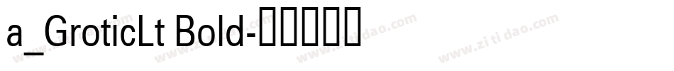a_GroticLt Bold字体转换